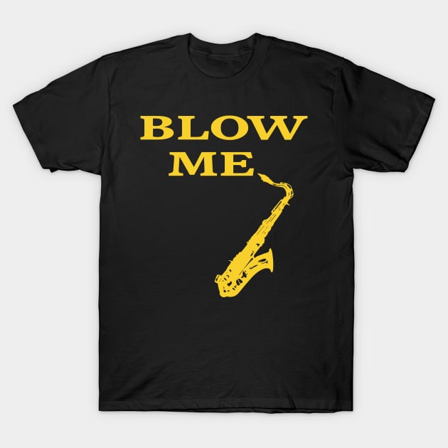 Blow me saxaphone T-Shirt by Illustratorator